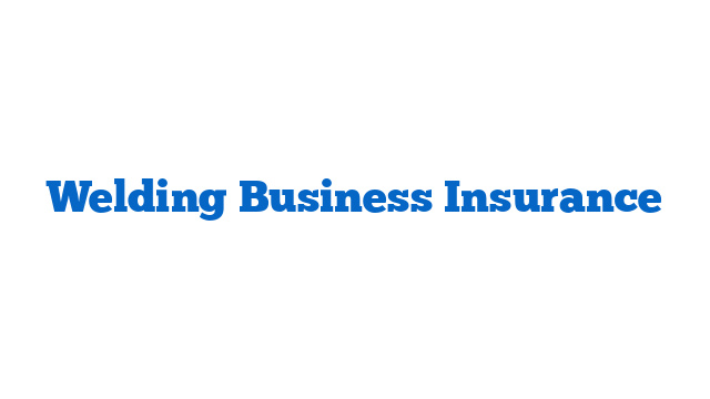 Welding Business Insurance