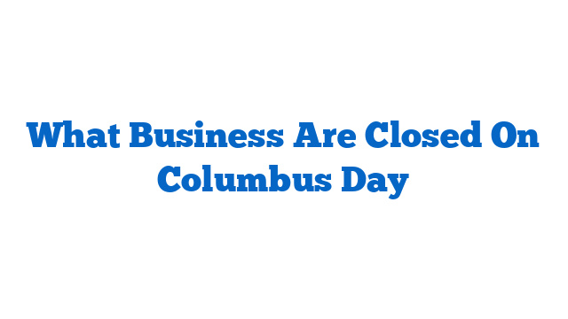 What Business Are Closed On Columbus Day