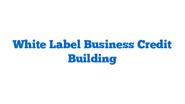 White Label Business Credit Building