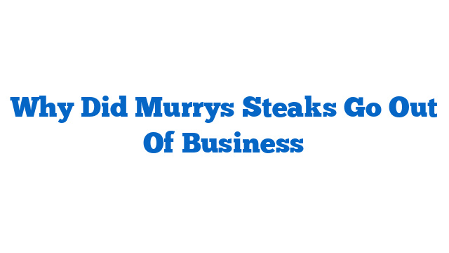 Why Did Murrys Steaks Go Out Of Business