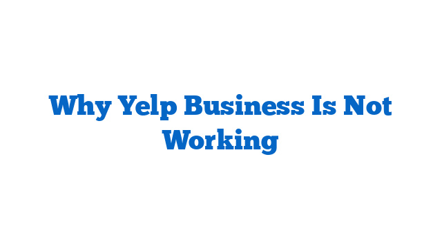 Why Yelp Business Is Not Working