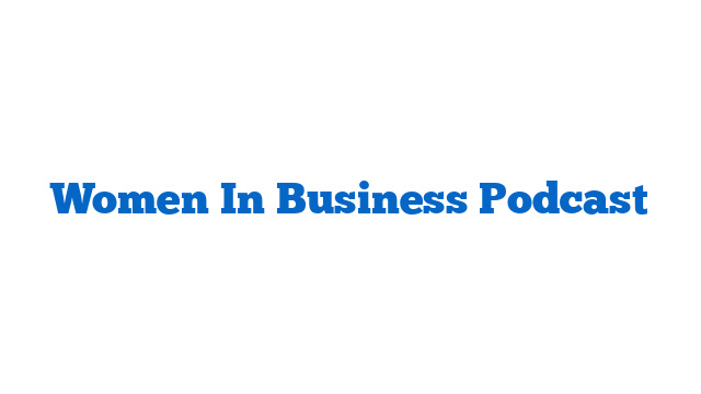 Women In Business Podcast