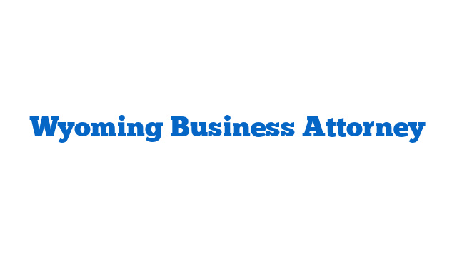 Wyoming Business Attorney