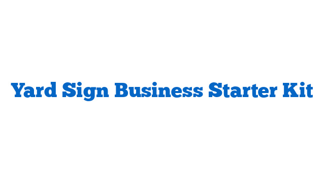 Yard Sign Business Starter Kit